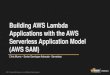 Building AWS Lambda Applications with the AWS Serverless Application Model (AWS SAM) - June 2017 AWS Online Tech Talks