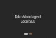 Take Advantage of Local SEO - 7-Steps presentation