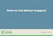How To Get Better Support