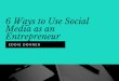 6 Ways to Use Social Media as an Entrepreneur