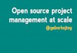 Open source project management at scale