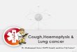 Cough , haemoptysis,lung cancer