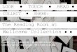 Look, Touch, read collect, share: the Reading Room at the Wellcome Collection