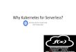 Why kubernetes for Serverless (FaaS)