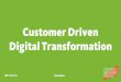 Customer Driven Digital Transformation