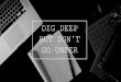Dig Deep But Don't Go Under