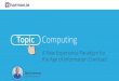 Topic Computing - Information The Way Your Brain Works