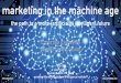 Marketing in the Machine Age: The Path to a More (Artificially) Intelligent Future