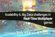 Scalability & Big Data challenges in real time multiplayer games