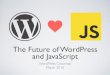 The Future of WordPress and JavaScript