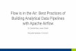 Flow is in the Air: Best Practices of Building Analytical Data Pipelines with Apache Airflow (PyConDE 2017)