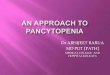 Approach to pancytopenia  .Dr ABHIJEET BARUA MD PGT.KOL.MED.CLG