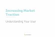 Increasing Market Traction - Understanding Your Customer