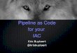 Pipeline as code for your infrastructure as Code