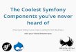 The Coolest Symfony Components you’ve never heard of - DrupalCon 2017