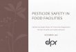 PESTICIDE SAFETY IN FOOD  · PDF fileCalifornia Department of Pesticide Regulation . Worker Health and Safety Branch . DECEMBER 2016 . PESTICIDE SAFETY IN FOOD FACILITIES