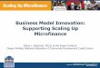 Business Model Innovation: Supporting Scaling Up Microfinance Models.pdf · Business Model Innovation: Supporting Scaling Up Microfinance Elaine L. Edgcomb, FIELD at the Aspen Institute