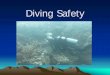 Diving Safety - · PDF fileGeneral • All diving operations, both government and contractor, shall be performed in accordance with this manual. Failure to meet these requirements