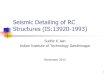 Seismic Detailing of RC Structures (IS:13920-1993) Frame Design of Buildings... · Seismic Detailing of RC Structures (IS:13920-1993) ... Estimate reasonable design seismic force