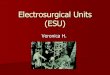 Electrosurgical Units (ESU) - images3.wikia.nocookie.netimages3.wikia.nocookie.net/__cb20110610153951/bmet/images/f/fc... · What Electrosurgery Does... An electric current with a
