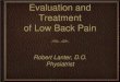 Evaluation and Treatment of Low Back Pain - NYSOMS Back... · listing to a side: HNP/sciatica hyperlordosis: abdominal wall weakness, pelvic girdle and lower extremity weakness may