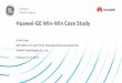 Huawei-GE Win-Win Case Study - General Electric · PDF fileHuawei-GE Win-Win Case Study Dr.Wu Chou IEEE Fellow, VP, and CTO of Enterprise Network product line HUAWEI Technologies Co.,