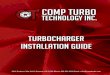 Turbocharger Installation Guide - Comp Turbocompturbo.com/files/pdf/installation-guide.pdf · Turbocharger Installation Guide 3214 Producer Way Unit A Pomona, CA 91768 Phone: 909-594-8400