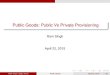 Public Goods: Public Vs Private Provisioningecondse.org/wp-content/uploads/2015/04/Public-Vs-Private.pdf · Public Goods: Public Vs Private ProvisioningI Question Can we apply the