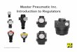 Master Pneumatic Inc. Introduction to Regulators · PDF fileregulators are self-relieving. Relieving occurs when the outlet pressure is greater than what is was set for. The force