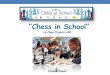 “Chess in School” _English.pdf · Why chess in schools? The benefits of chess for children are enormous: The ability to visualize moves and patterns in their minds; To solve problems