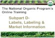 Subpart D- Labels, Labeling & Market Information · PDF fileSubpart D- Labels, Labeling & Market Information The National Organic Program’s Online Training. United States Dept. of
