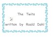 The Twits written by Roald Dahl - Cann Bridge School Twits/The Twits.pdf · The Twits written by Roald Dahl . Illustrations clues in the pictures. birds Roly Poly bird Mr Twit Mrs
