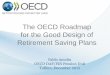 The OECD Roadmap for the Good Design of Retirement Saving ... · PDF filefor the Good Design of Retirement Saving Plans ... individualised benefit statement. ... •Earned income •Deductions,