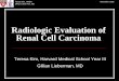 Imaging of Renal Cell Carcinoma - Lieberman's …eradiology.bidmc.harvard.edu/LearningLab/genito/Kim.pdf · Teresa Kim, HMSIII Gillian Lieberman, MD November 2006 Radiologic Evaluation