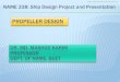 PROPELLER DESIGNteacher.buet.ac.bd/mmkarim/propellerlecture.pdf · NAME 338: Ship Design Project and Presentation PROPELLER DESIGN DR. MD. MASHUD KARIM PROFESSOR DEPT. OF NAME, BUET