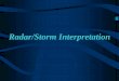 Radar/Storm Interpretation - · PDF fileEvaluate the distribution of echoes on the radar display because certain ... types of bow echo configurations, ... Radar/Storm Interpretation