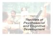 Chapter 2 Theories of Psychosocial and Cognitive · PDF fileTheories of Psychosocial and Cognitive Development. ... logical, and high self-esteem ... • On the basis of their responses