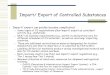 Import/ Export of Controlled Substances - TLI Developmenttlidevelopment.com/controlled_subs/Import_Export.pdf · Import/ Export of Controlled Substances z ... and retained on file