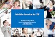 Mobile Service in LTE - GSMA · PDF fileMobile Service in LTE Euntaek Lim, Ph.D Director of Regulation and Spectrum DMC R&D Center Samsung Electronics