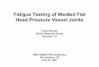 Fatigue Testing of Welded Flat Head Pressure Vessel · PDF fileFatigue Testing of Welded Flat Head Pressure Vessel Joints Chris ... July 25, 2007. 2 • Previous work included 19 failures