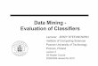 Data Mining - Evaluation of · PDF fileData Mining - Evaluation of Classifiers Lecturer: JERZY STEFANOWSKI Institute of Computing Sciences ... • Logistic regression • Artificial