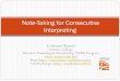 Note-Taking for Consecutive  · PDF fileNote-Taking for Consecutive ... Phase 1: listening and analysis, note -taking, short-term memory ... Visible at a glance,