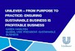 UNILEVER FROM PURPOSE TO PRACTICE: ENSURING · PDF fileunilever – from purpose to practice: ensuring sustainable business is profitable business karen hamilton global vice president,