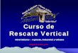 Curso Curso de de Rescate Rescate Vertical - · PDF fileItalianTREK - Italian Work & Rescue Curso Curso de de Rescate Rescate Vertical Nivel Básico – Agreste, Industrial y Urbano