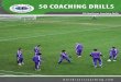 50 COACHING DRILLS - Lower Merion Soccer Club - · PDF fileIn addition to specific drills, there are many activities designed to be used as scrimmages at the end of practice. I highly