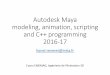 Autodesk Maya modeling, animation, scripting and C++ ...morpheo.inrialpes.fr/people/reveret/teaching/maya-introduction.pdf · Autodesk Maya modeling, animation, scripting and C++