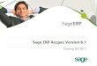 Sage ERP Accpac Version 6 - · PDF fileSage ERP Accpac 6.1 – What’s New Improved usability of data entry screens Web . Deployment. Virtualization. Technology. Mobile Access. Sage