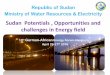 Sudan Potentials , Opportunities and challenges in Energy ... · PDF fileRepublic of Sudan Ministry of Water Resources & Electricity Sudan Potentials , Opportunities and challenges