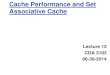 Cache Performance and Set Associative Cacheskhan/Teaching/CDA3103_Summer2014/... · Cache Performance and Set Associative Cache Lecture 12 CDA 3103 06-30-2014. ... B C D E F Cache