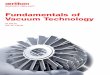 Fundamentals of Vacuum Technologynsl/Lectures/urls/LEYBOLD_FUNDAMENTALS.pdf · the world market leader in the area of vacuum technology. ... Fundamentals of Vacuum Technology 